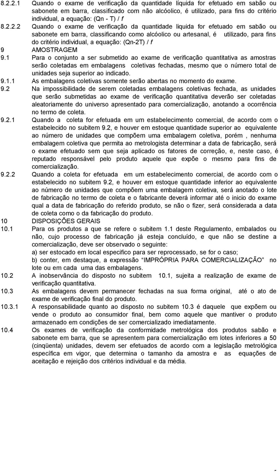 2.2 Quando o exame de verificação da quantidade liquida for efetuado em sabão ou sabonete em barra, classificando como alcóolico ou artesanal, é utilizado, para fins do critério individual, a