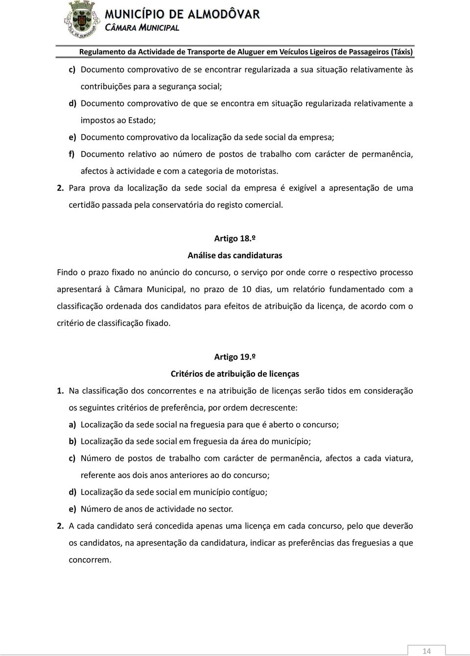 actividade e com a categoria de motoristas. 2. Para prova da localização da sede social da empresa é exigível a apresentação de uma certidão passada pela conservatória do registo comercial. Artigo 18.