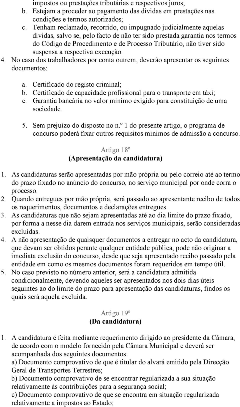 tiver sido suspensa a respectiva execução. 4. No caso dos trabalhadores por conta outrem, deverão apresentar os seguintes documentos: a. Certificado do registo criminal; b.