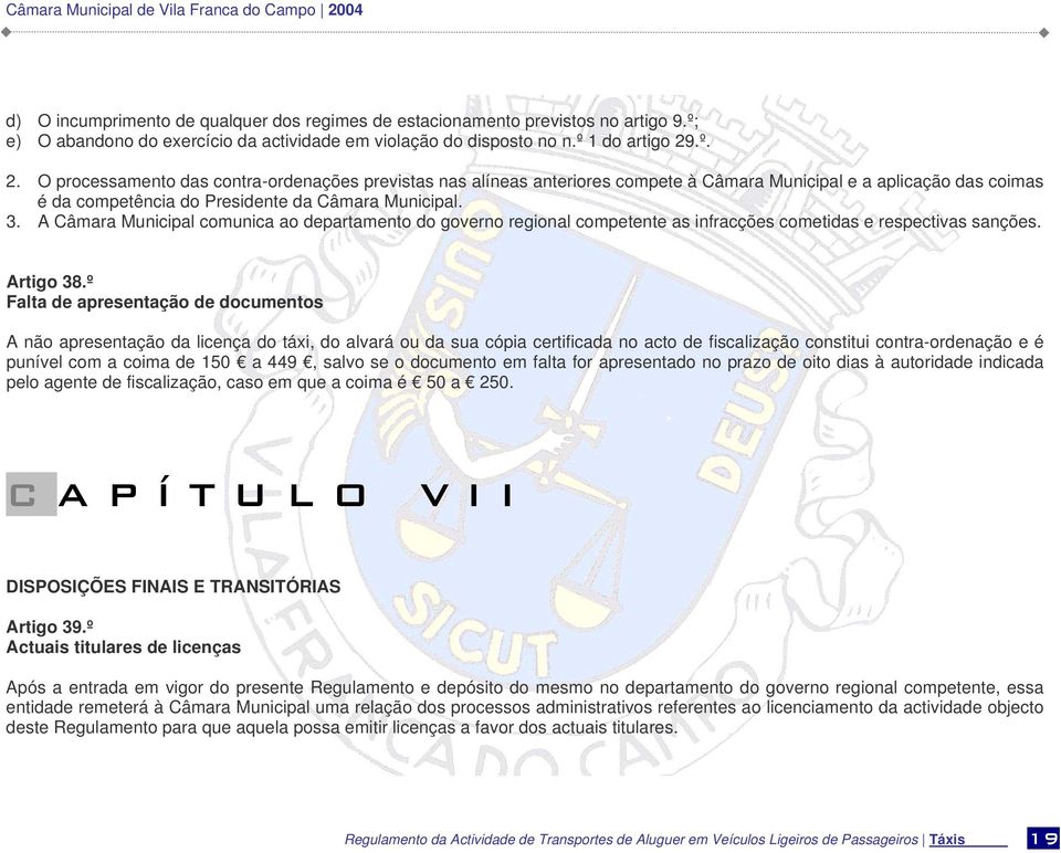 A Câmara Municipal comunica ao departamento do governo regional competente as infracções cometidas e respectivas sanções. Artigo 38.