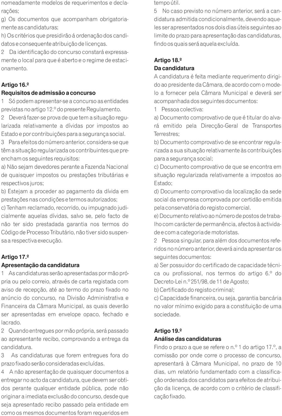 º Requisitos de admissão a concurso 1 Só podem apresentar-se a concurso as entidades previstas no artigo 12.º do presente Regulamento.