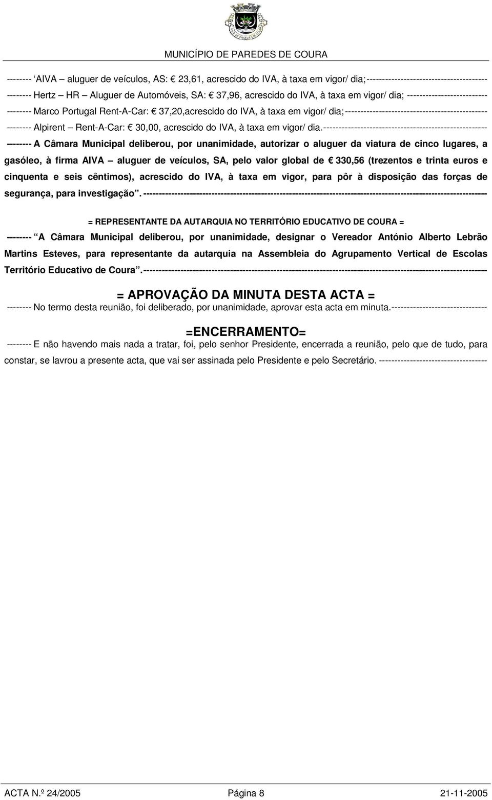 Rent-A-Car: 30,00, acrescido do IVA, à taxa em vigor/ dia.