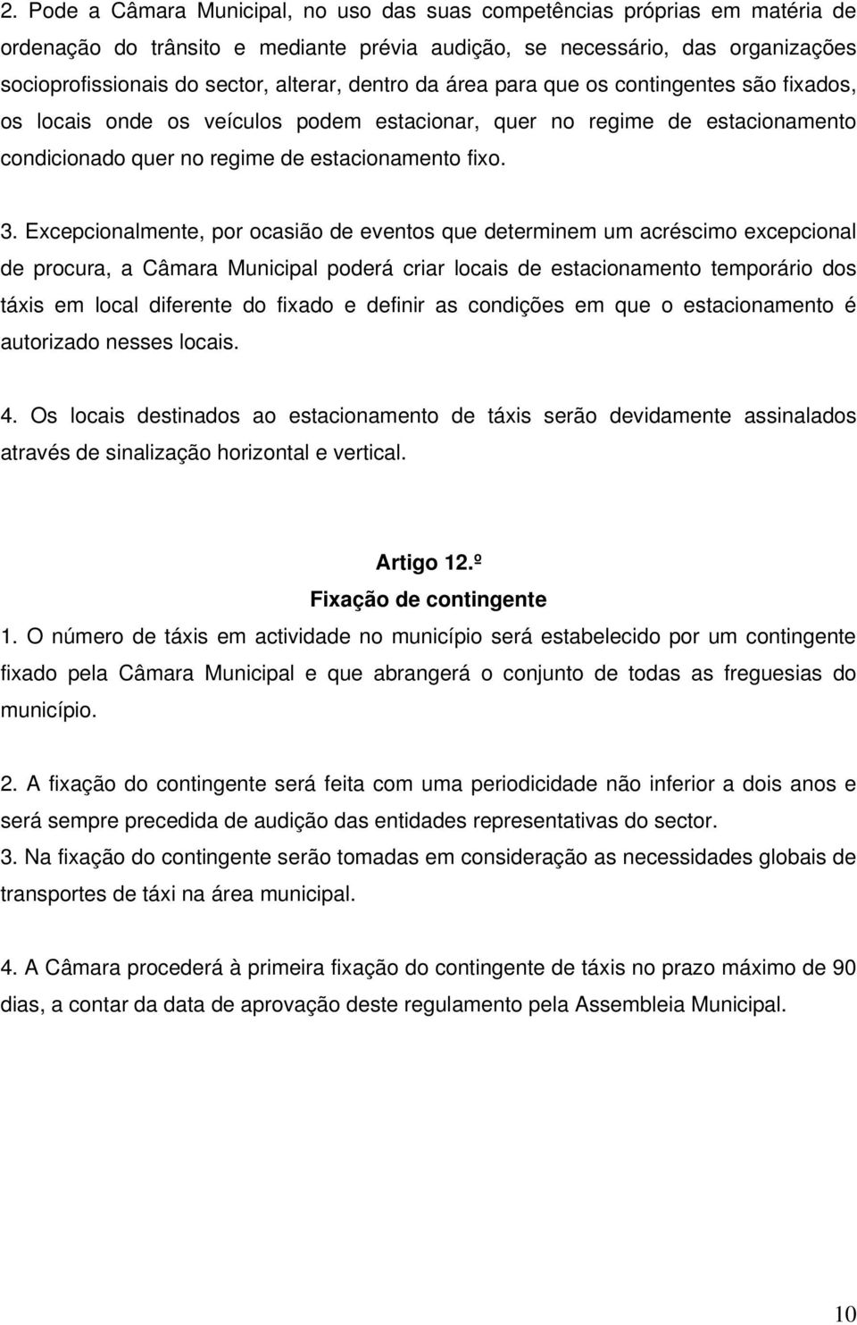 Excepcionalmente, por ocasião de eventos que determinem um acréscimo excepcional de procura, a Câmara Municipal poderá criar locais de estacionamento temporário dos táxis em local diferente do fixado