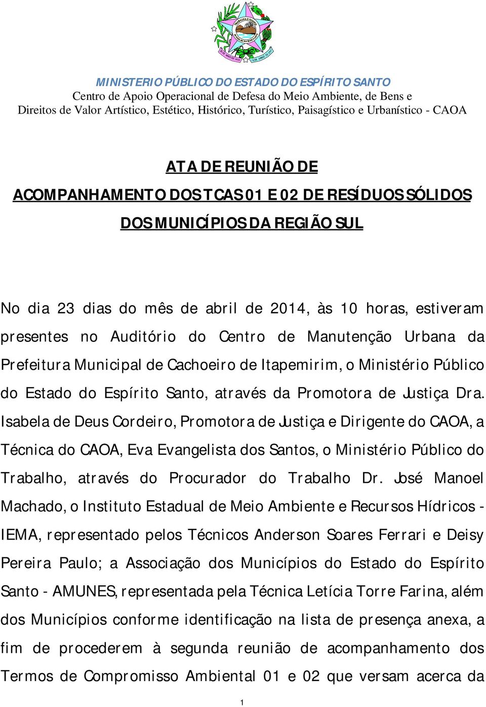 Isabela de Deus Cordeiro, Promotora de Justiça e Dirigente do CAOA, a Técnica do CAOA, Eva Evangelista dos Santos, o Ministério Público do Trabalho, através do Procurador do Trabalho Dr.