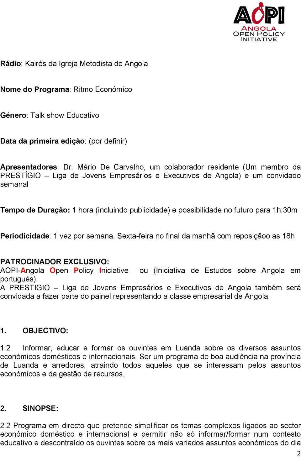 para 1h:30m Peridicidade: 1 vez pr semana. Sexta-feira n final da manhã cm repsiçã as 18h PATROCINADOR EXCLUSIVO: AOPI-Angla Open Plicy Iniciative u (Iniciativa de Estuds sbre Angla em prtuguês).