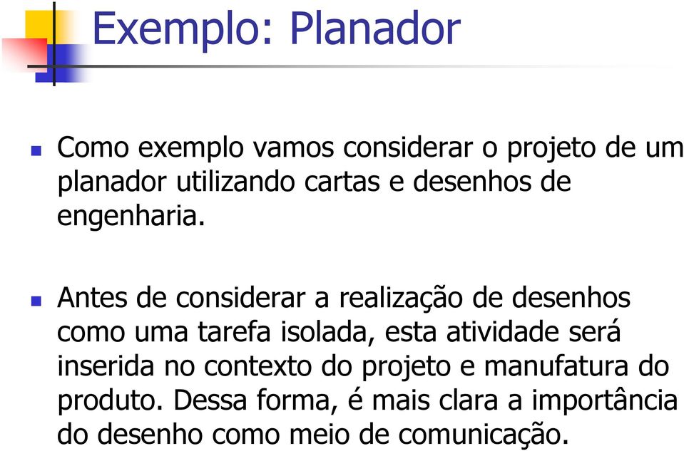 Antes de considerar a realização de desenhos como uma tarefa isolada, esta atividade