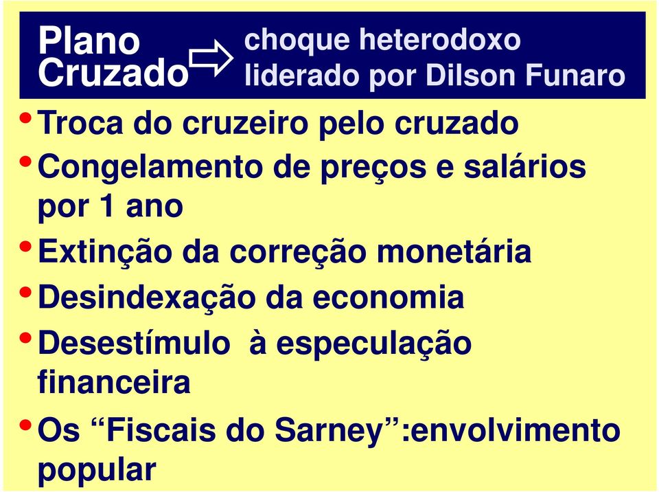 Extinção da correção monetária Desindexação da economia Desestímulo