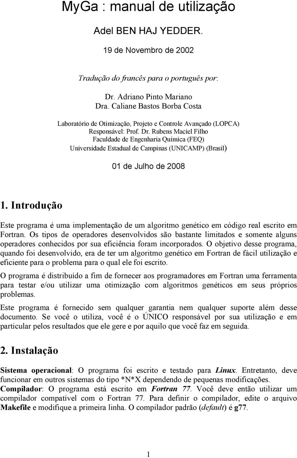 Rubens Maciel Filho Faculdade de Engenharia Química (FEQ) Universidade Estadual de Campinas (UNICAMP) (Brasil) 01 de Julho de 2008 1.