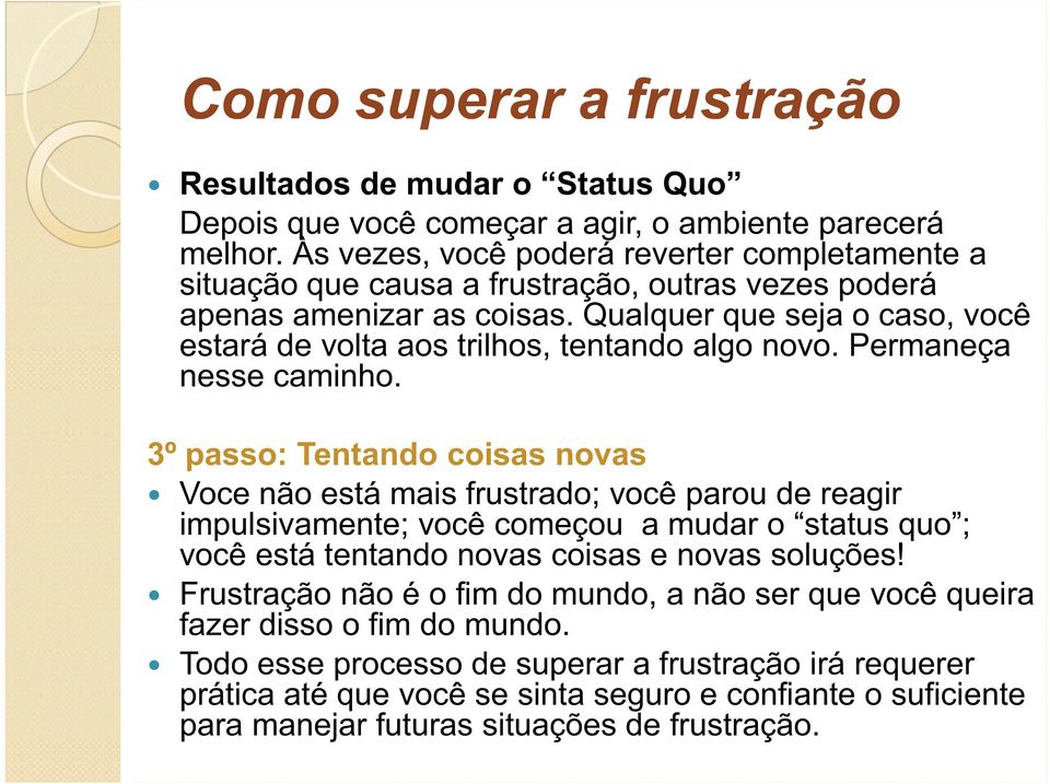 Qualquer que seja o caso, você estará de volta aos trilhos, tentando algo novo. Permaneça nesse caminho.