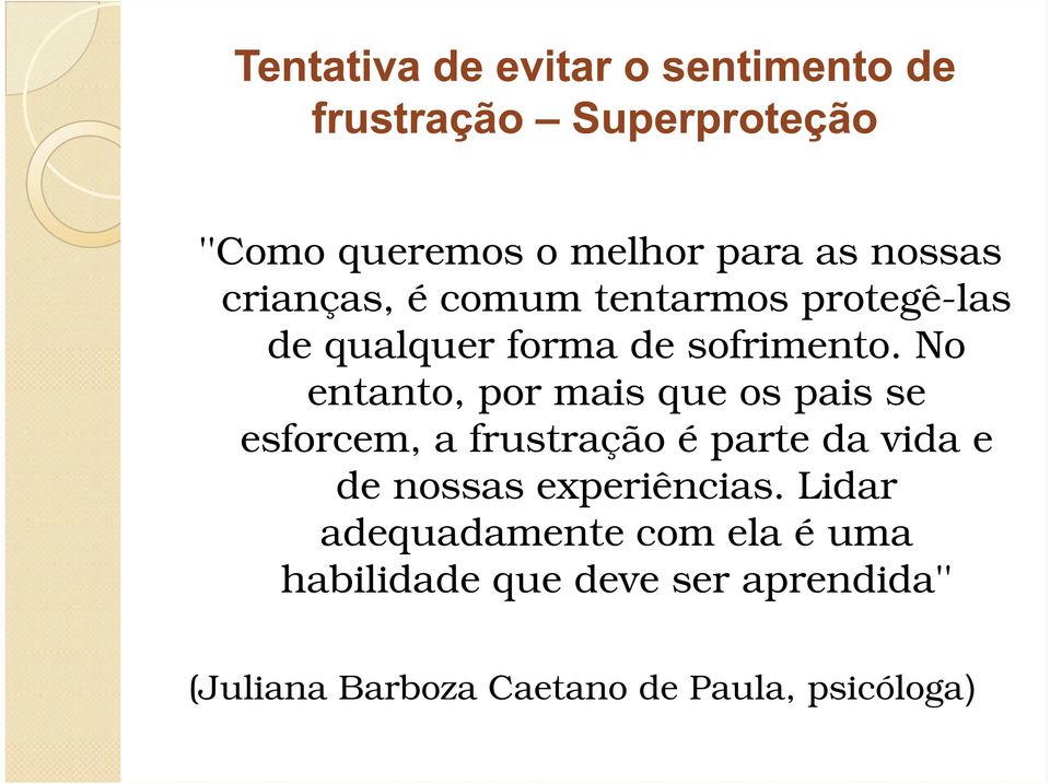 No entanto, por mais que os pais se esforcem, a frustração é parte da vida e de nossas