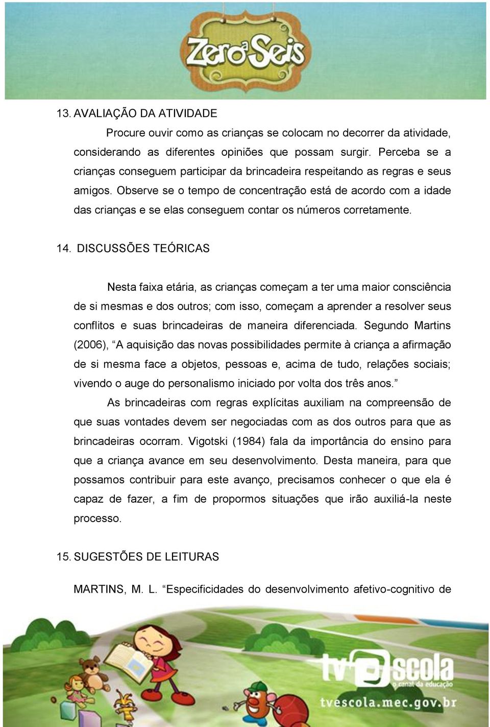 Observe se o tempo de concentração está de acordo com a idade das crianças e se elas conseguem contar os números corretamente. 14.