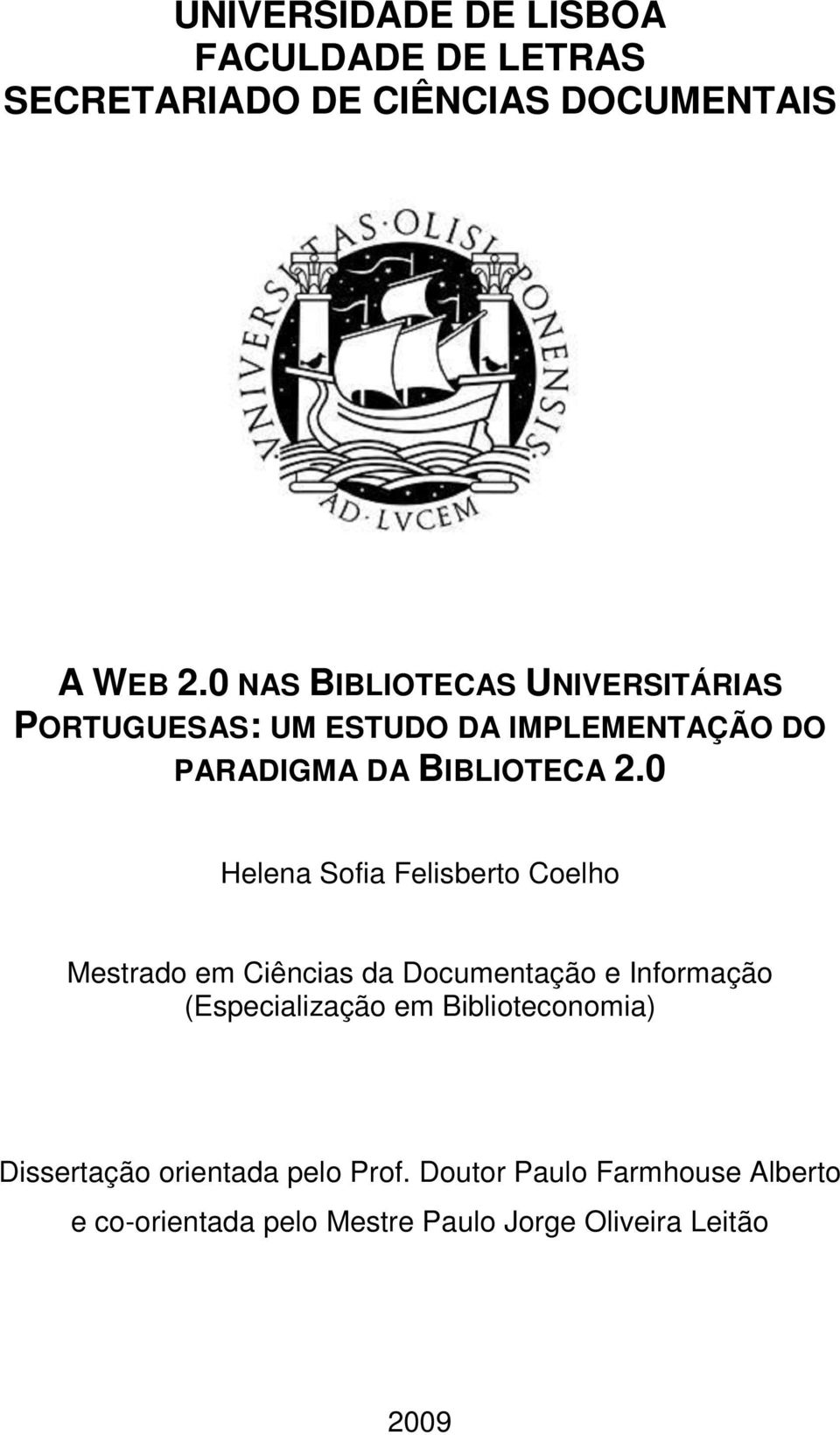 0 Helena Sofia Felisberto Coelho Mestrado em Ciências da Documentação e Informação (Especialização em
