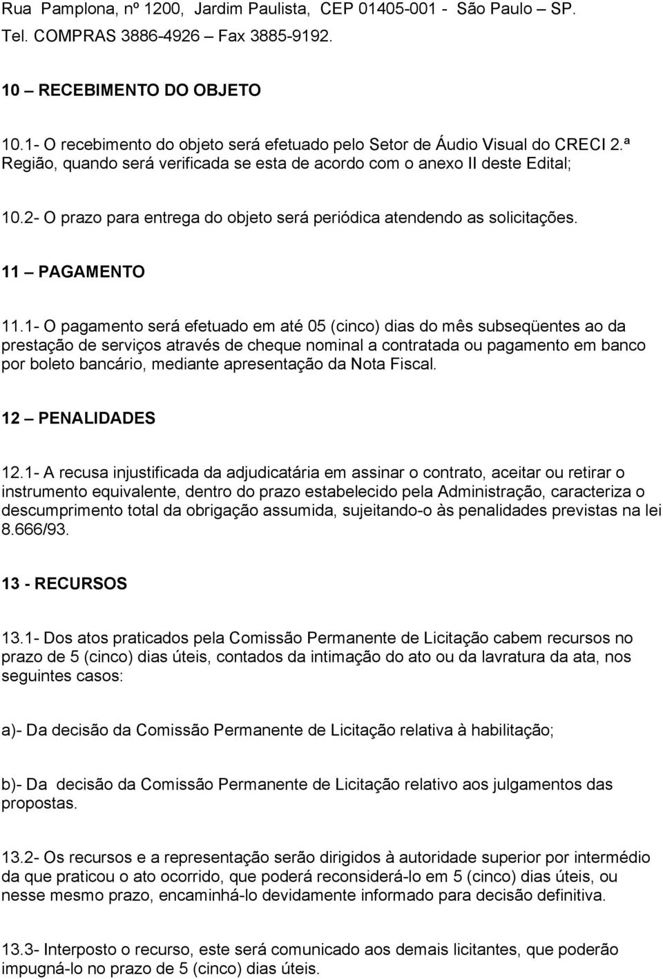 2- O prazo para entrega do objeto será periódica atendendo as solicitações. 11 PAGAMENTO 11.