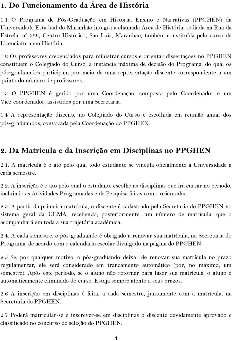 São Luís, Maranhão, também constituída pelo curso de Licenciatura em História. 1.