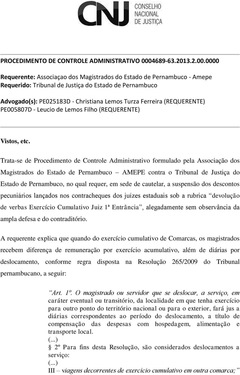 0000 Requerente: Associaçao dos Magistrados do Estado de Pernambuco - Amepe Requerido: Tribunal de Justiça do Estado de Pernambuco Advogado(s): PE025183D - Christiana Lemos Turza Ferreira