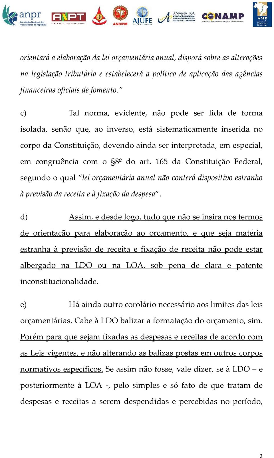 com o 8º do art. 165 da Constituição Federal, segundo o qual lei orçamentária anual não conterá dispositivo estranho à previsão da receita e à fixação da despesa.