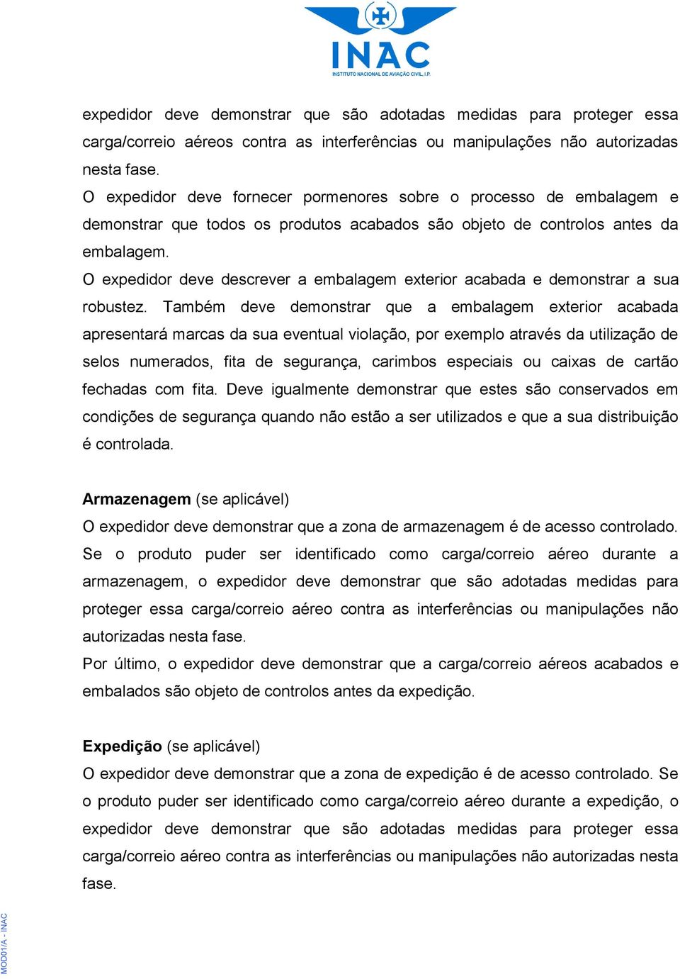 O expedidor deve descrever a embalagem exterior acabada e demonstrar a sua robustez.