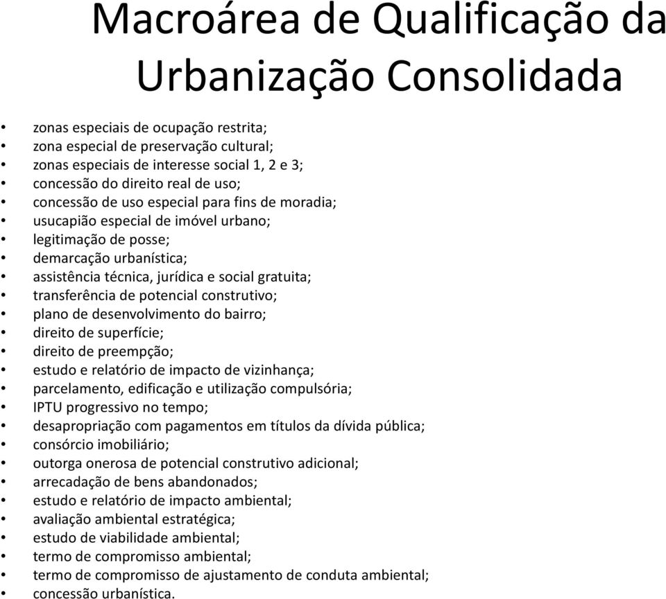 transferência de potencial construtivo; plano de desenvolvimento do bairro; direito de superfície; direito de preempção; estudo e relatório de impacto de vizinhança; parcelamento, edificação e