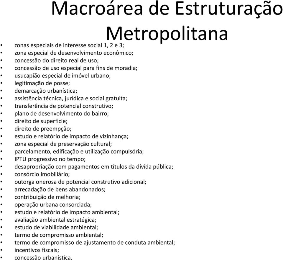 desenvolvimento do bairro; direito de superfície; direito de preempção; estudo e relatório de impacto de vizinhança; zona especial de preservação cultural; parcelamento, edificação e utilização