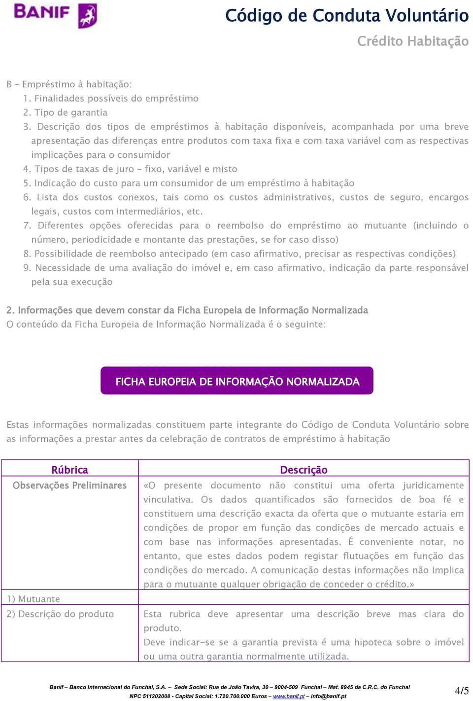 o consumidor 4. Tipos de taxas de juro fixo, variável e misto 5. Indicação do custo para um consumidor de um empréstimo à habitação 6.