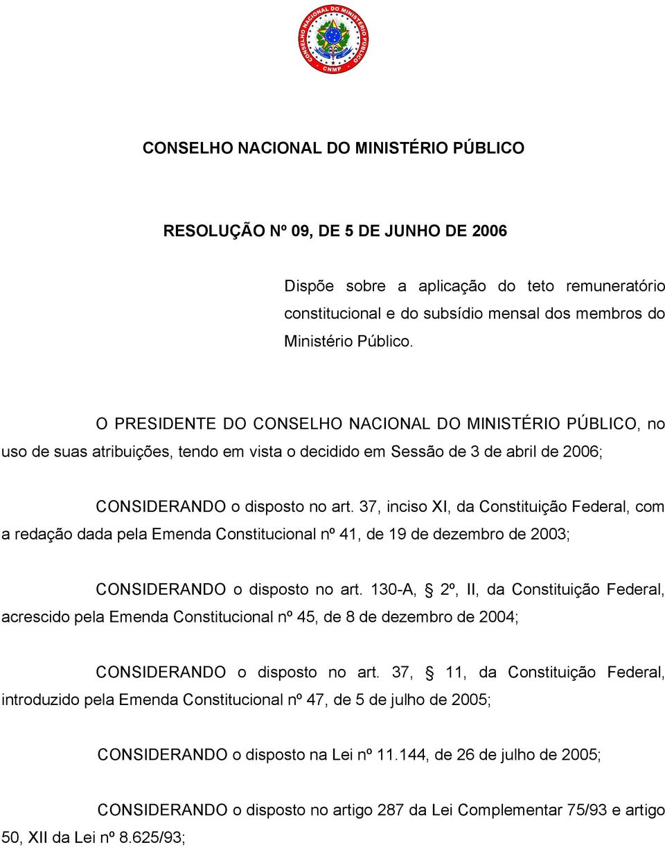 37, inciso XI, da Constituição Federal, com a redação dada pela Emenda Constitucional nº 41, de 19 de dezembro de 2003; CONSIDERANDO o disposto no art.