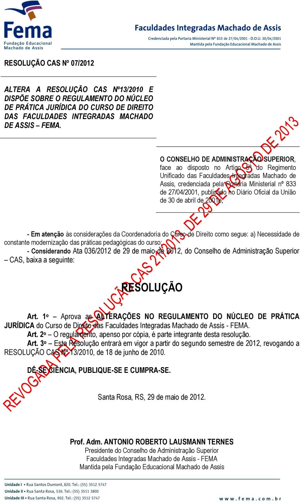 publicado no Diário Oficial da União de 30 de abril de 2001e, - Em atenção às considerações da Coordenadoria do Curso de Direito como segue: a) Necessidade de constante modernização das práticas