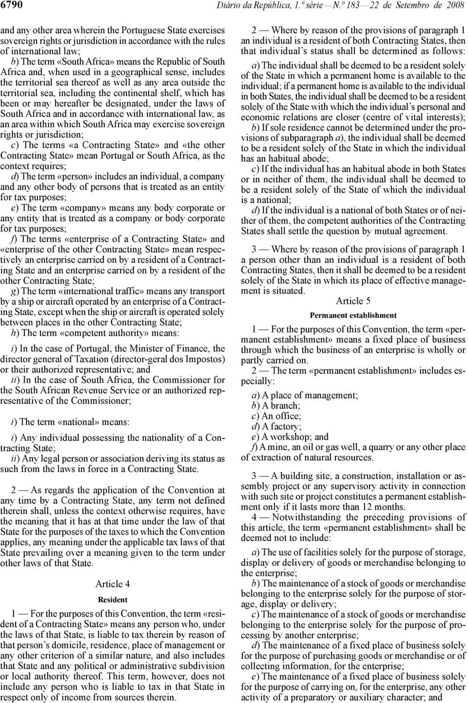 means the Republic of South Africa and, when used in a geographical sense, includes the territorial sea thereof as well as any area outside the territorial sea, including the continental shelf, which