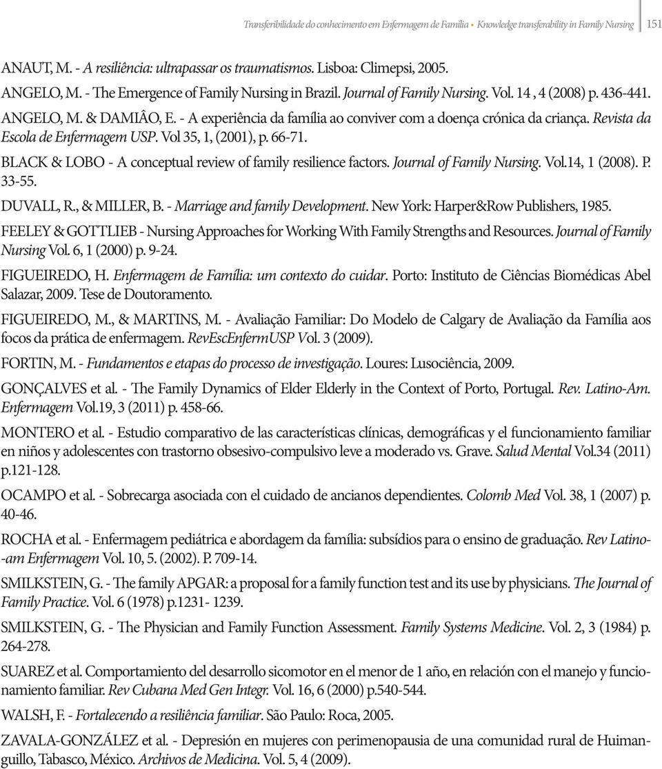 Enfermagem de Família: um contexto do cuidar RevEscEnfermUSP V Fundamentos e etapas do processo de investigação Rev. Latino-Am.