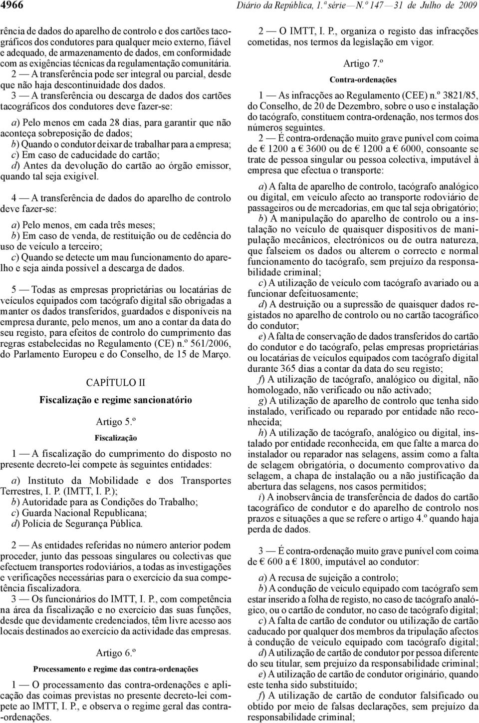 com as exigências técnicas da regulamentação comunitária. 2 A transferência pode ser integral ou parcial, desde que não haja descontinuidade dos dados.