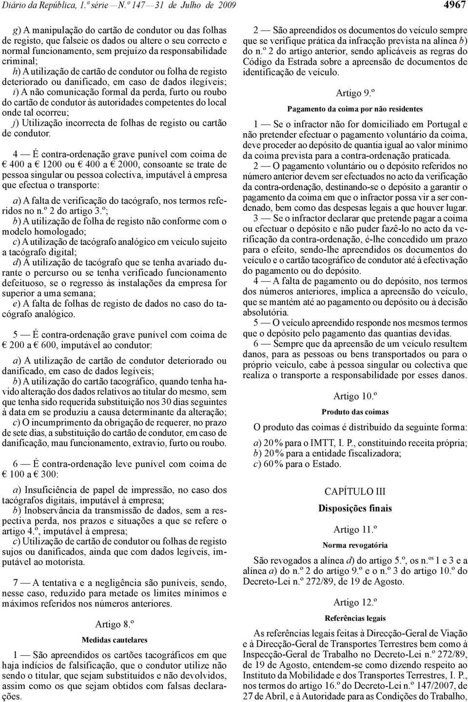 criminal; h) A utilização de cartão de condutor ou folha de registo deteriorado ou danificado, em caso de dados ilegíveis; i) A não comunicação formal da perda, furto ou roubo do cartão de condutor