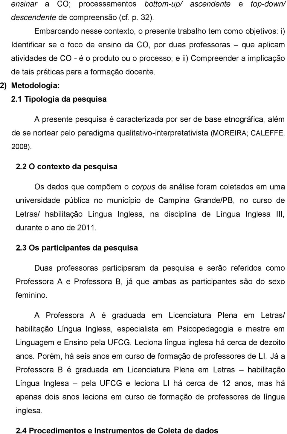 Compreender a implicação de tais práticas para a formação docente. 2) Metodologia: 2.