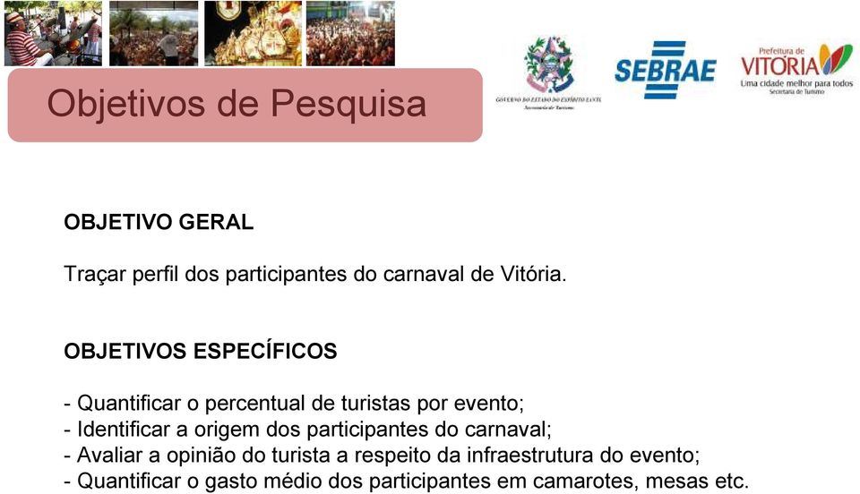 OBJETIVOS ESPECÍFICOS - Quantificar o percentual de turistas por evento; - Identificar a