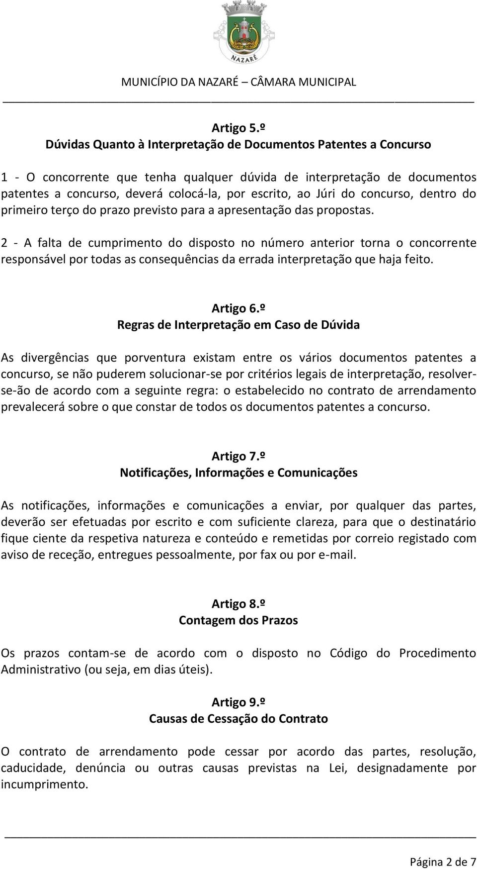 Júri do concurso, dentro do primeiro terço do prazo previsto para a apresentação das propostas.