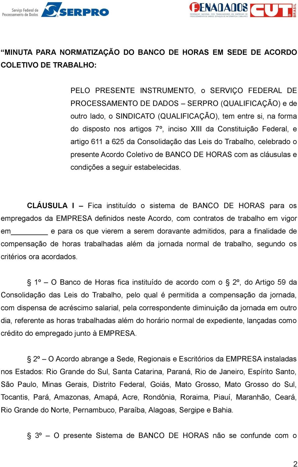 Coletivo de BANCO DE HORAS com as cláusulas e condições a seguir estabelecidas.