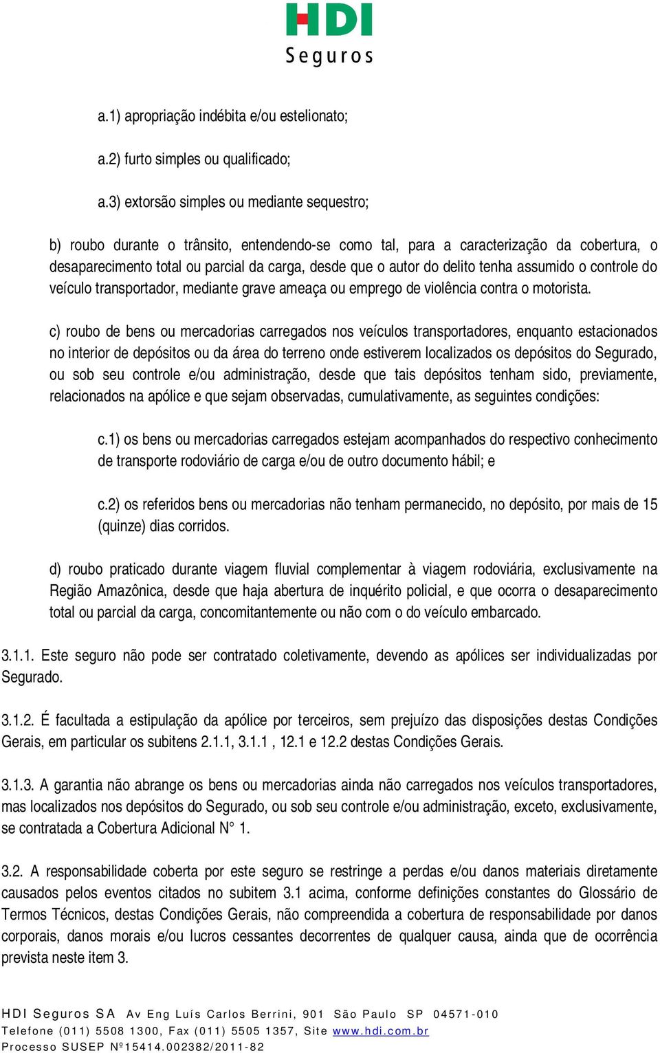 delito tenha assumido o controle do veículo transportador, mediante grave ameaça ou emprego de violência contra o motorista.