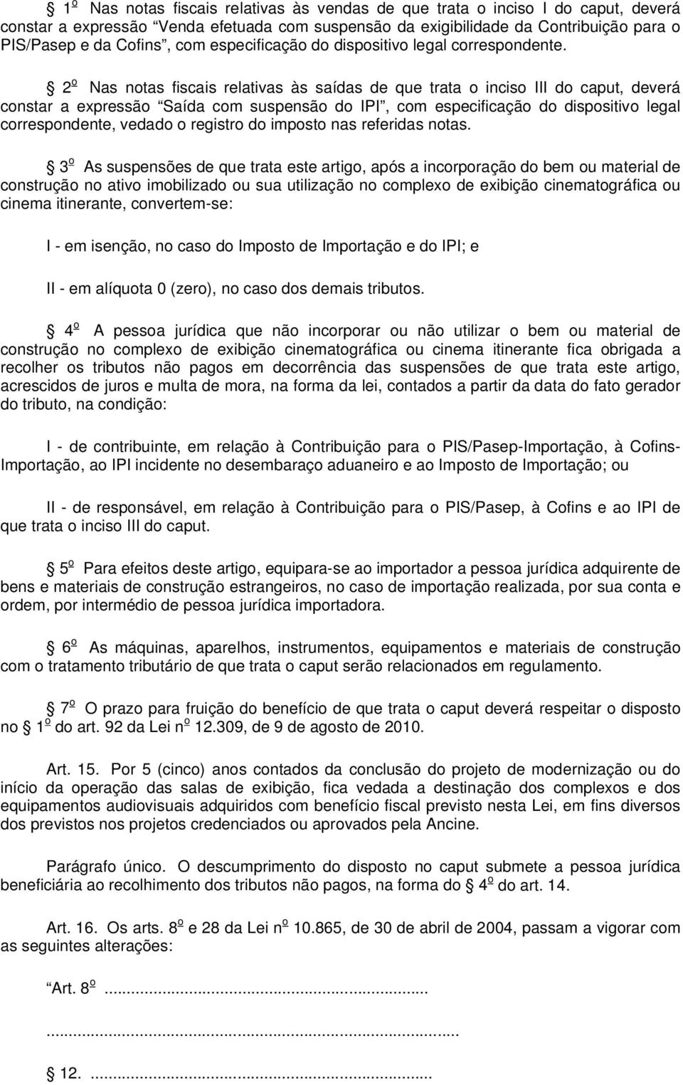 2 o Nas notas fiscais relativas às saídas de que trata o inciso III do caput, deverá constar a expressão Saída com suspensão do IPI, com especificação do dispositivo legal correspondente, vedado o