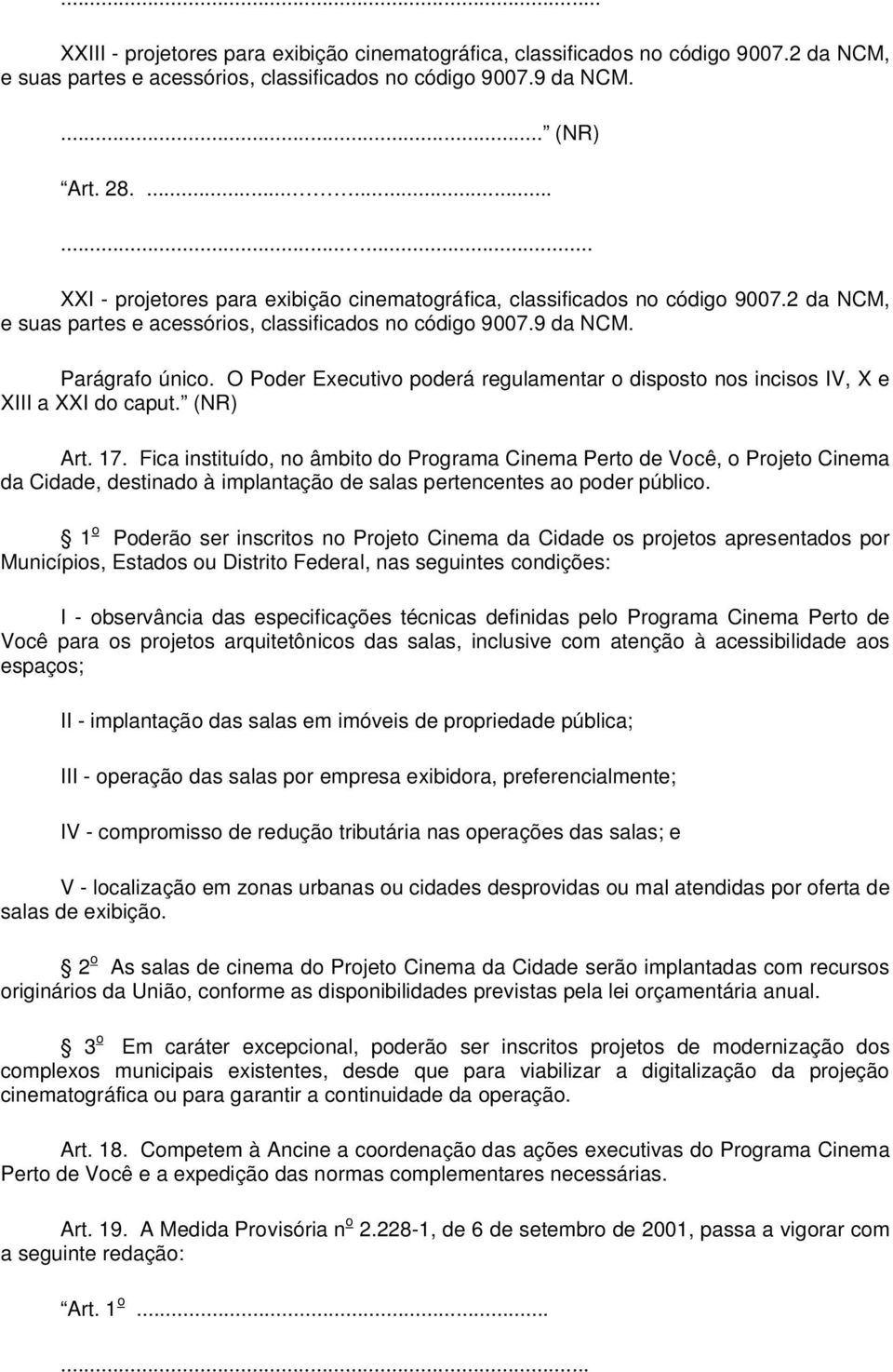 O Poder Executivo poderá regulamentar o disposto nos incisos IV, X e XIII a XXI do caput. (NR) Art. 17.