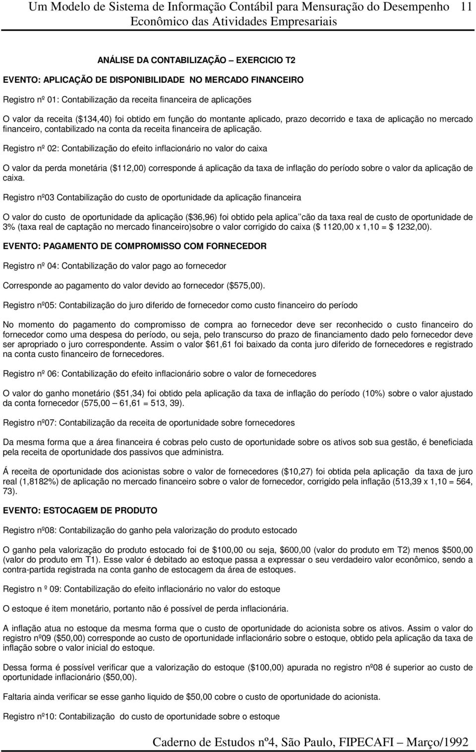 Registro nº 02: Contabilização do efeito inflacionário no valor do caixa O valor da perda monetária ($112,00) corresponde á aplicação da taxa de inflação do período sobre o valor da aplicação de