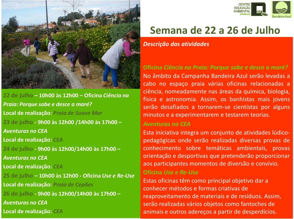 e Re-Use Local de realização: Praia de Cepães 26 de julho -9h00 às 12h00/14h00 às 17h00 Aventuras no CEA Oficina Ciência na Praia: Porque sobe e desce a maré?