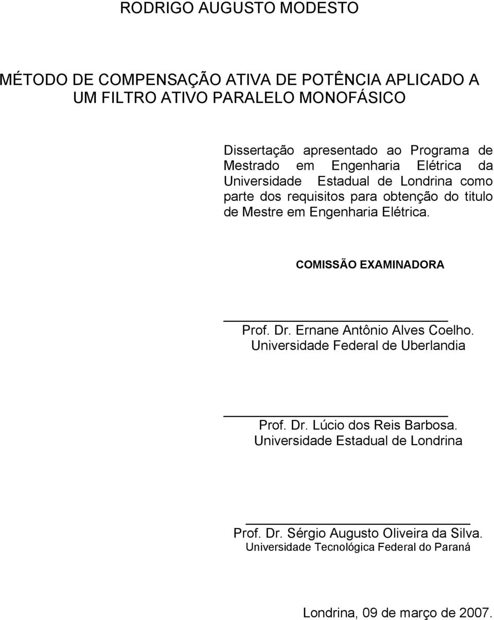 Engnharia Elétrica. COMISSÃO EXAMINADORA Prof. Dr. Ernan Antônio Alvs Colho. Univrsidad Fdral d Ubrlandia Prof. Dr. Lúcio dos Ris Barbosa.