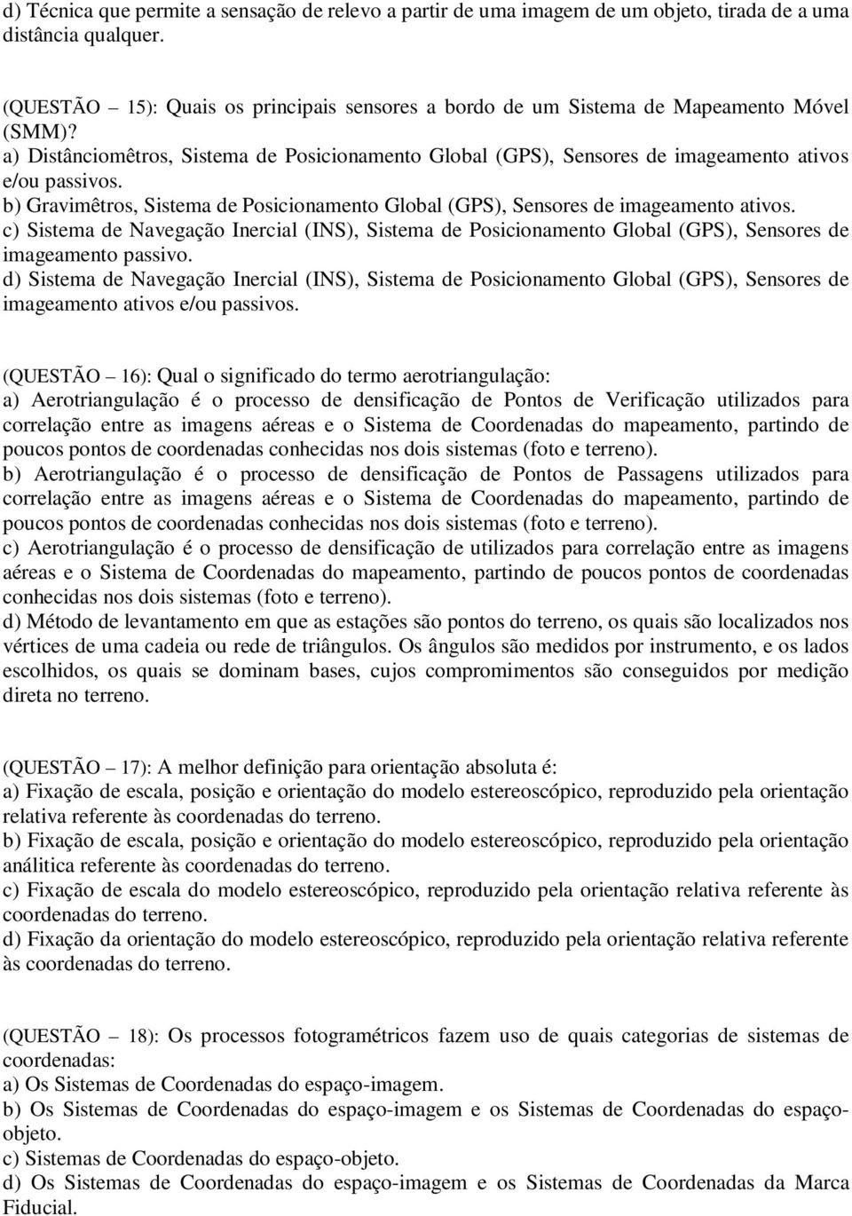 b) Gravimêtros, Sistema de Posicionamento Global (GPS), Sensores de imageamento ativos. c) Sistema de Navegação Inercial (INS), Sistema de Posicionamento Global (GPS), Sensores de imageamento passivo.