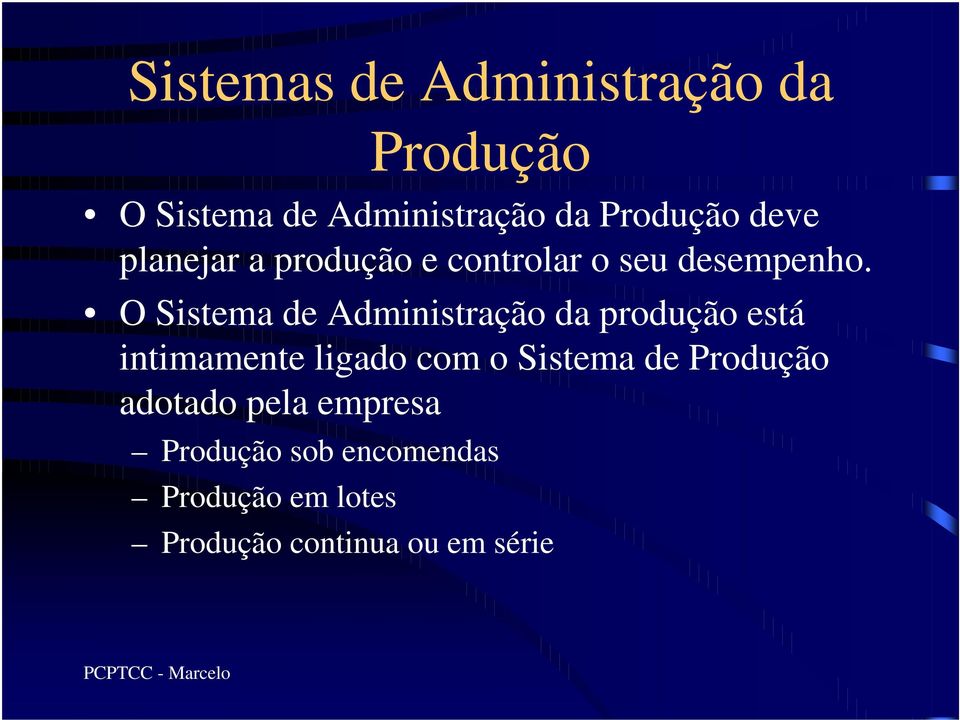 O Sistema de Administração da produção está intimamente ligado com o Sistema