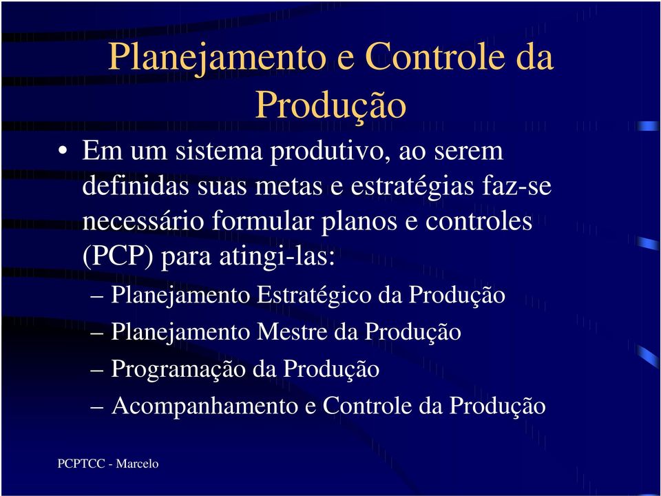 controles (PCP) para atingi-las: Planejamento Estratégico da Produção