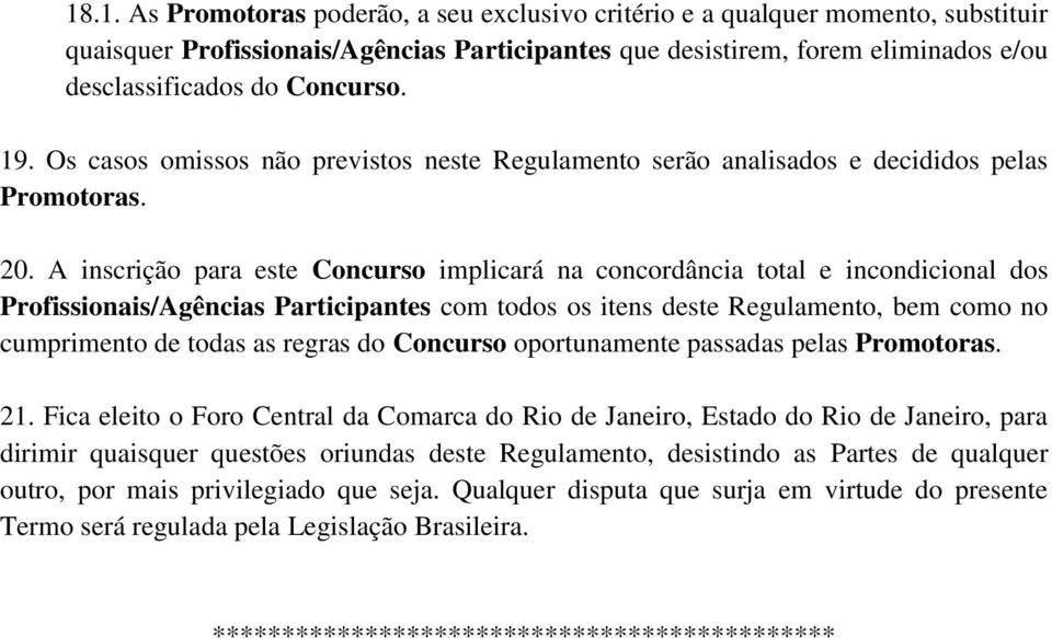 A inscrição para este Concurso implicará na concordância total e incondicional dos Profissionais/Agências Participantes com todos os itens deste Regulamento, bem como no cumprimento de todas as