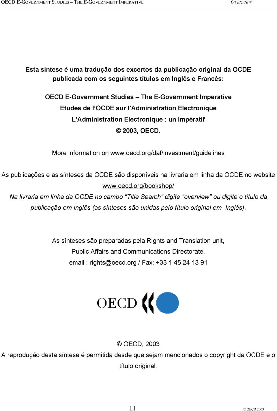 org/daf/investment/guidelines As publicações e as sínteses da OCDE são disponíveis na livraria em linha da OCDE no website www.oecd.