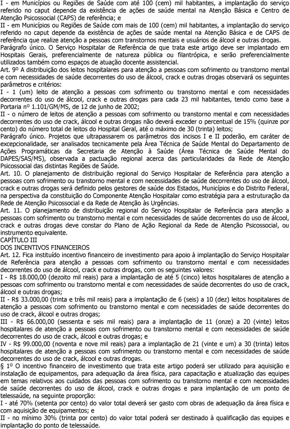 mental na Atenção Básica e de CAPS de referência que realize atenção a pessoas com transtornos mentais e usuários de álcool e outras drogas. Parágrafo único.