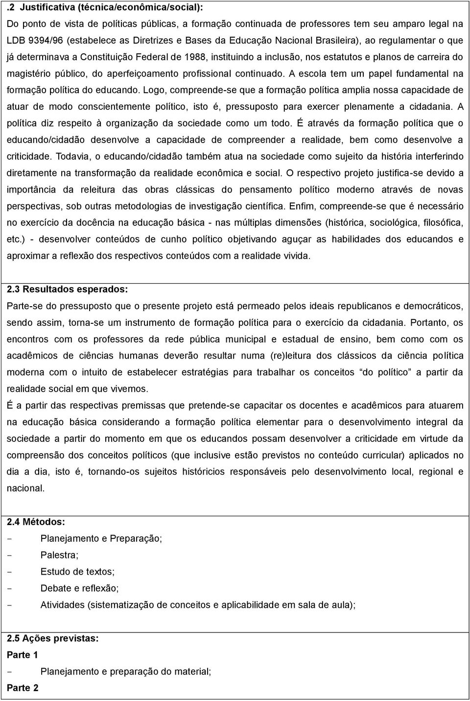 aperfeiçoamento profissional continuado. A escola tem um papel fundamental na formação política do educando.