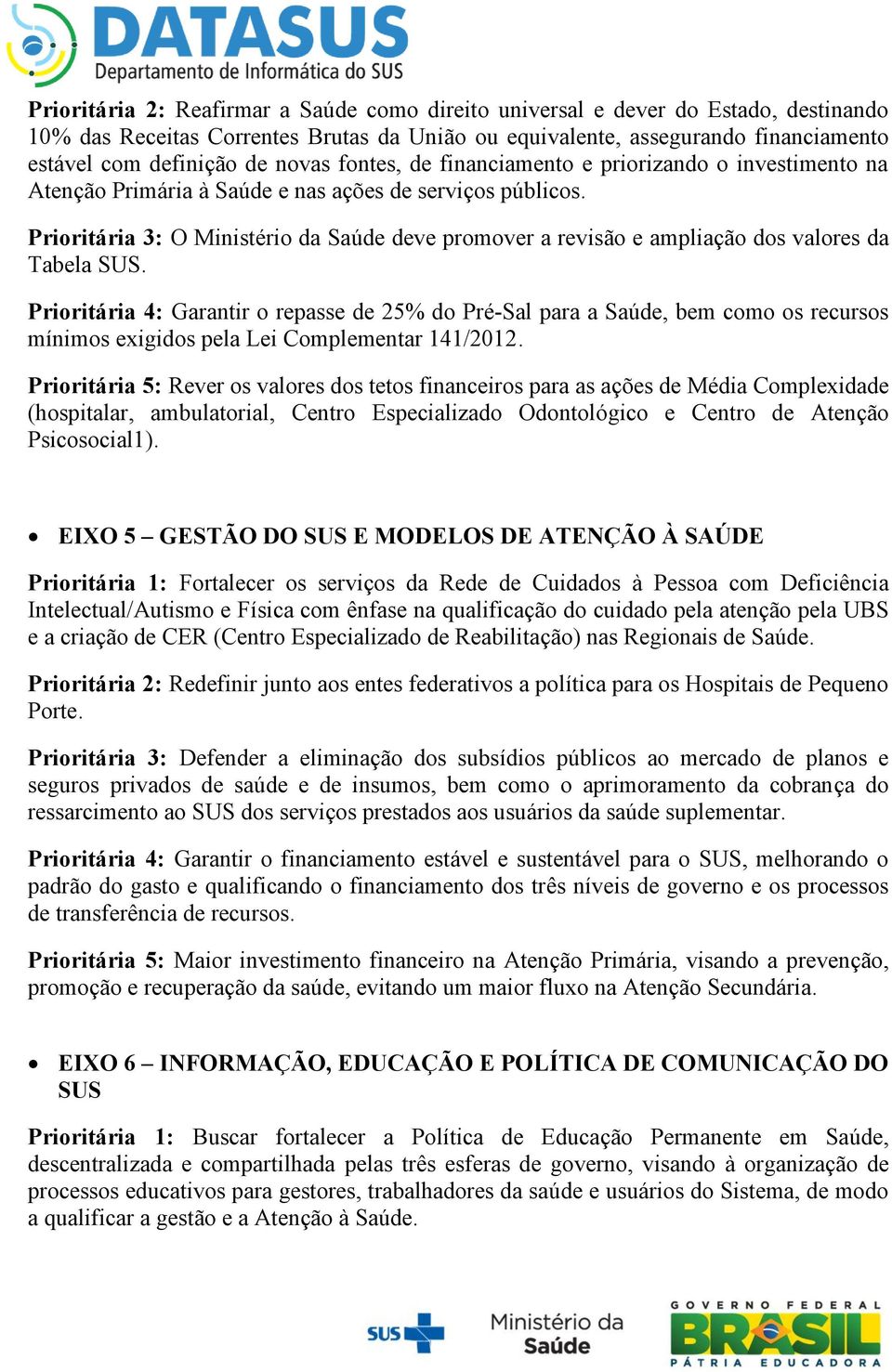 Prioritária 3: O Ministério da Saúde deve promover a revisão e ampliação dos valores da Tabela SUS.