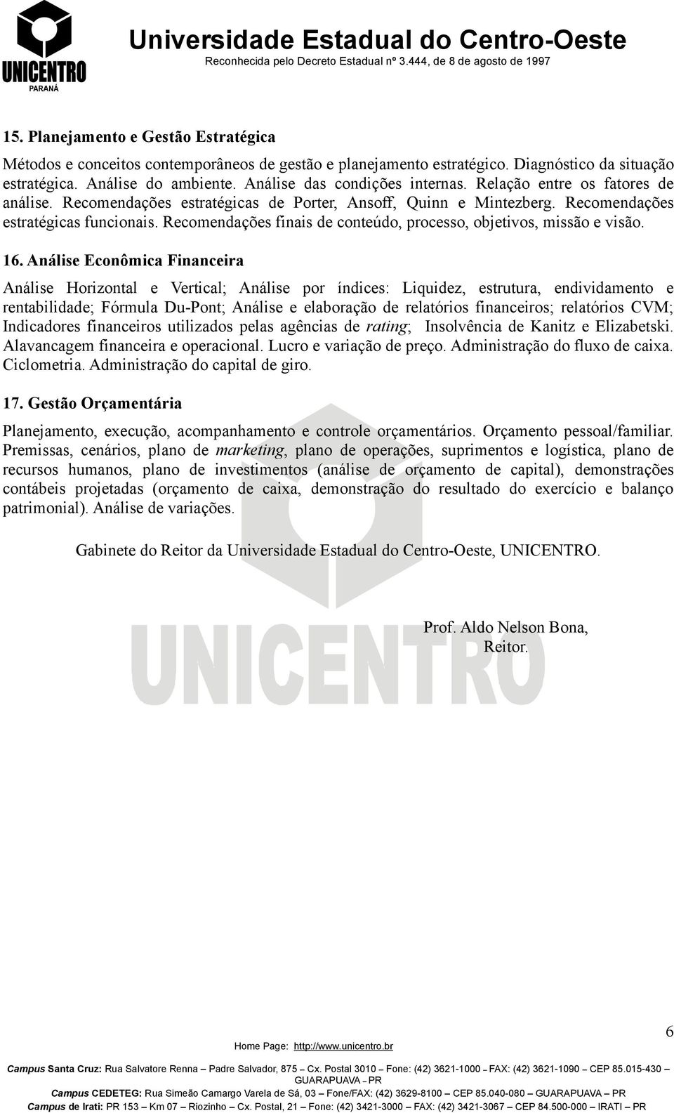 Recomendações finais de conteúdo, processo, objetivos, missão e visão. 16.