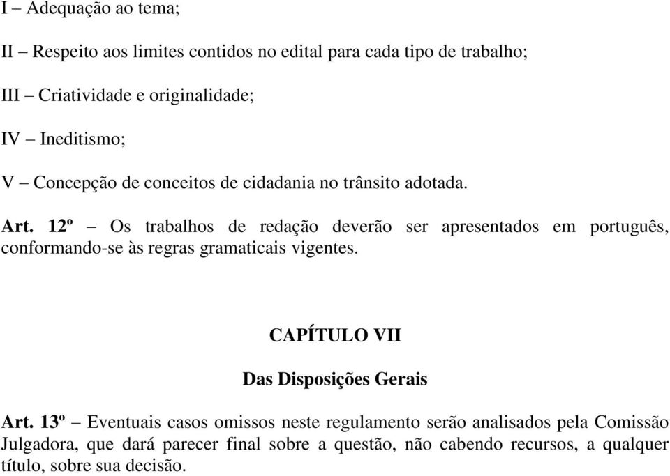 12º Os trabalhos de redação deverão ser apresentados em português, conformando-se às regras gramaticais vigentes.